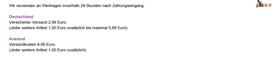 Wir versenden an Werktagen innerhalb 24 Stunden nach Zahlungseingang. Deutschland: Versicherter Versand 2,99 Euro. (Jeder weitere Artikel 1,00 Euro zusätzlich bis maximal 5,99 Euro) | Ausland: Versandkosten 4,99 Euro. (Jeder weitere Artikel 1,00 Euro zusätzlich)