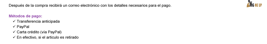 Después de la compra recibirá un correo electrónico con los detalles necesarios para el pago. Métodos de pago: | Transferencia anticipada | PayPal | Carta crédito (vía PayPal) | En efectivo, si el articulo es retirado